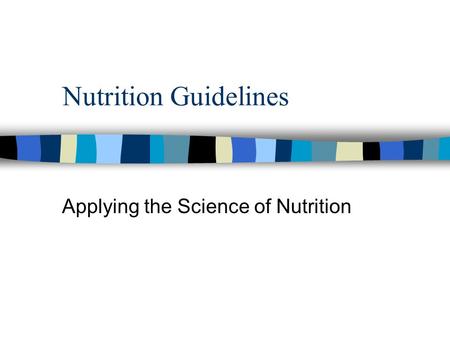 Nutrition Guidelines Applying the Science of Nutrition.