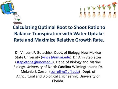 Calculating Optimal Root to Shoot Ratio to Balance Transpiration with Water Uptake Rate and Maximize Relative Growth Rate. Dr. Vincent P. Gutschick, Dept.