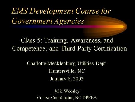 EMS Development Course for Government Agencies Class 5: Training, Awareness, and Competence; and Third Party Certification Charlotte-Mecklenburg Utilities.