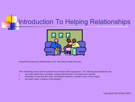 Introduction To Helping Relationships PowerPoint produced by Melinda Haley, M.S., New Mexico State University. “This multimedia product and its contents.