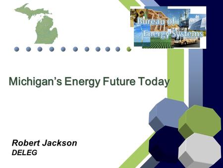 Michigan’s Energy Future Today Robert Jackson DELEG.