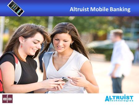 Altruist Mobile Banking. INTRODUCTION The mobile phone is the most popular device of the masses and these days it provides services beyond voice and text.