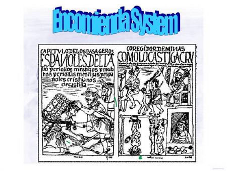 Origins of the System Forced labor common in Western Europe Forced labor common in Western Europe Means of: Means of: –providing a Spaniard a portion.