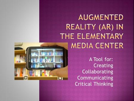 A Tool for: Creating Collaborating Communicating Critical Thinking.