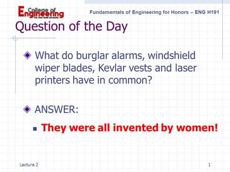 Fundamentals of Engineering for Honors – ENG H191 Lecture 21 Question of the Day What do burglar alarms, windshield wiper blades, Kevlar vests and laser.