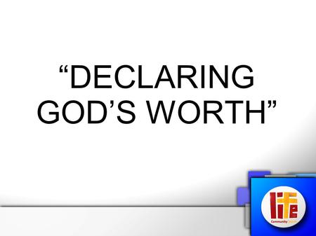 “DECLARING GOD’S WORTH”. Psalm 18:I-3 (NKJV) I will love You, O Lord, my strength. The Lord is my rock and my fortress and my deliverer; My God, my strength,