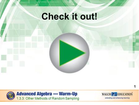 Check it out! 1 1.3.3: Other Methods of Random Sampling.