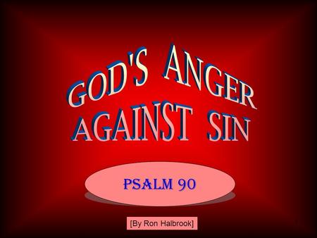 1 PSALM 90 [By Ron Halbrook]. 2 Ps. 90:1-6 Moses Meditates on the Eternal God VS Temporal Man 1 Lord, thou hast been our dwelling place in all generations.