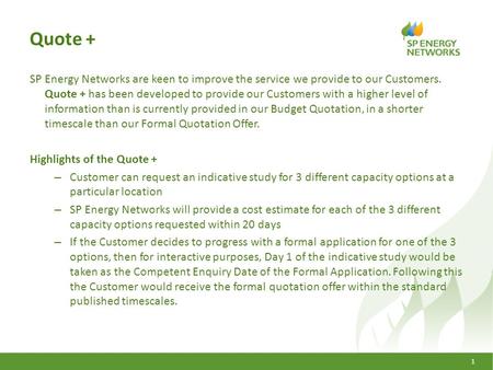 Quote + SP Energy Networks are keen to improve the service we provide to our Customers. Quote + has been developed to provide our Customers with a higher.