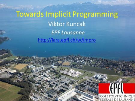 Towards Implicit Programming Viktor Kuncak EPF Lausanne