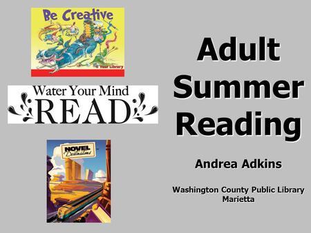 Adult Summer Reading Andrea Adkins Washington County Public Library Marietta.