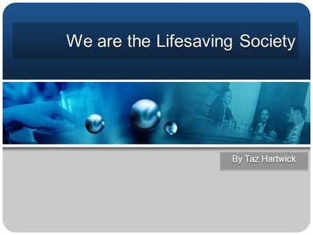 By Taz Hartwick We are the Lifesaving Society. Mission: To prevent drowning and water-related incidents for all Canadians by providing:  Lifesaving,