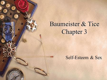 Baumeister & Tice Chapter 3 Self-Esteem & Sex. Self-Esteem u One’s feeling of high or low self worth u High SE associated (r) with more sex –Why? –SE.