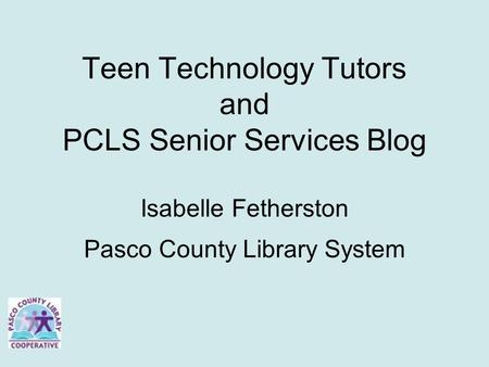 Teen Technology Tutors and PCLS Senior Services Blog Isabelle Fetherston Pasco County Library System.