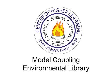 Model Coupling Environmental Library. Goals Develop a framework where geophysical models can be easily coupled together –Work across multiple platforms,