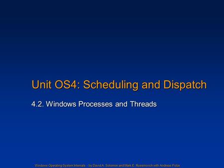 Windows Operating System Internals - by David A. Solomon and Mark E. Russinovich with Andreas Polze Unit OS4: Scheduling and Dispatch 4.2. Windows Processes.