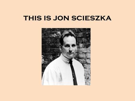 This is jon scieszka. this is the mind of jon scieszka.