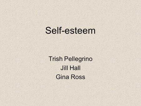 Self-esteem Trish Pellegrino Jill Hall Gina Ross.