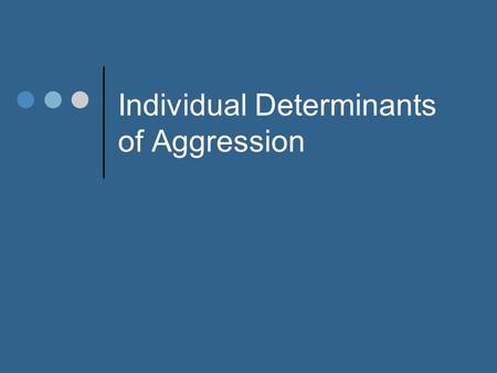 Individual Determinants of Aggression. Overview  Before midterm… situational/external factors  After midterm… biological/individual factors.