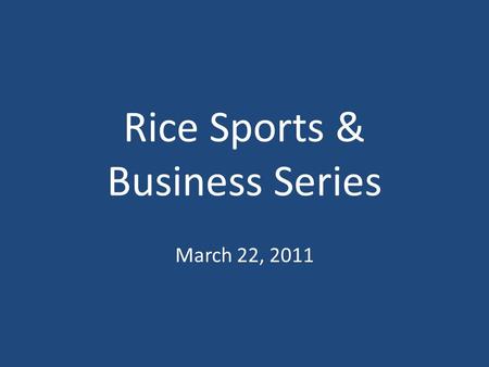 Rice Sports & Business Series March 22, 2011. Lessons From Sports “We did it for each other” “I love these guys”