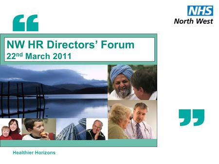 Healthier Horizons NW HR Directors’ Forum 22 nd March 2011.