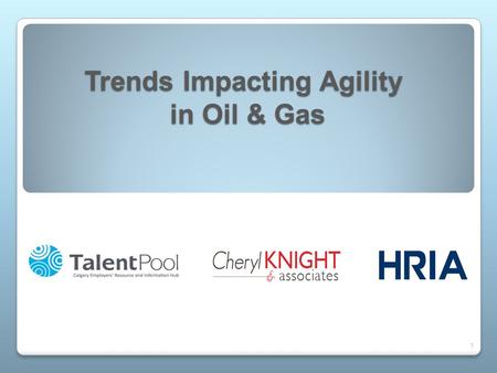 Trends Impacting Agility in Oil & Gas 1. AGENDA External Drivers Big Trends Impacting Agility in HR How will HR Respond? 2.