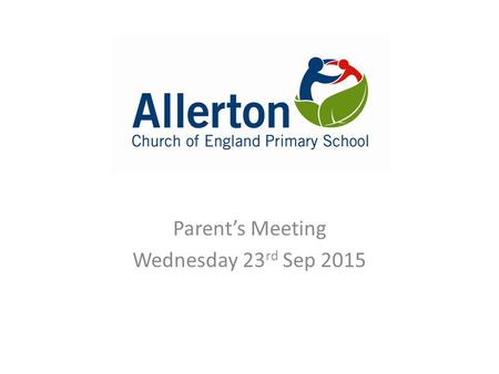 Parent’s Meeting Wednesday 23 rd Sep 2015. Welcome: Introduction to staff: SLT – Head, Deputy, Assistant Head, Key Stage Leaders, Subject Leads Teachers.