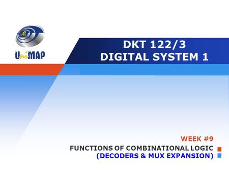 WEEK #9 FUNCTIONS OF COMBINATIONAL LOGIC (DECODERS & MUX EXPANSION)