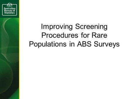 Improving Screening Procedures for Rare Populations in ABS Surveys.