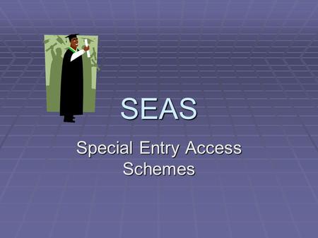 SEAS Special Entry Access Schemes. What is SEAS?  For VTAC applicants who have experienced educational disadvantage  Aims to ‘level the playing field’