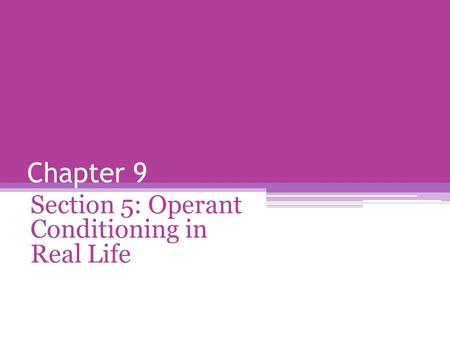 Section 5: Operant Conditioning in Real Life