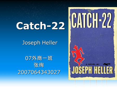 Joseph Heller Catch-22 07 外商一班 张绚2007064343027. Your company slogan Table of Contents Introduction 1 Characters Characters2 Themes 3 New meanings New.