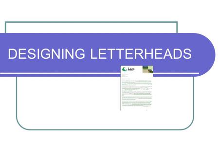 DESIGNING LETTERHEADS. What is it? A letterhead is the heading at the top of a sheet of letter paper.letter paper It usually consists of a name and an.