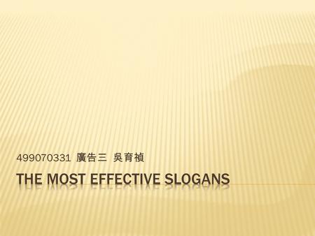 499070331 廣告三 吳育禎.  English ver: There are some things money can’t buy. For everything else, there’s MasterCard.  I think the power of Chinese slogan.