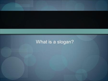 What is a slogan?. ● Define the term, “slogan” and identify how they are used in advertising ● Create a slogan using one of the Greek Gods as the face.