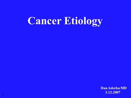 1 Cancer Etiology Dan Aderka MD 3.12.2007. Molecular mechanisms Environment Cancer cells.