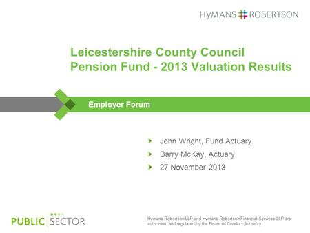 Hymans Robertson LLP and Hymans Robertson Financial Services LLP are authorised and regulated by the Financial Conduct Authority Leicestershire County.