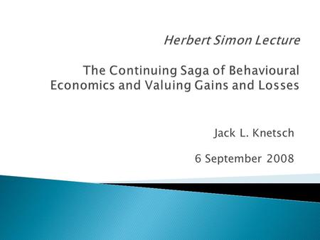 Jack L. Knetsch 6 September 2008. “A core set of economic assumptions should be used in calculating benefits and costs”. (Arrow, et al., 1996) “Any measurement.