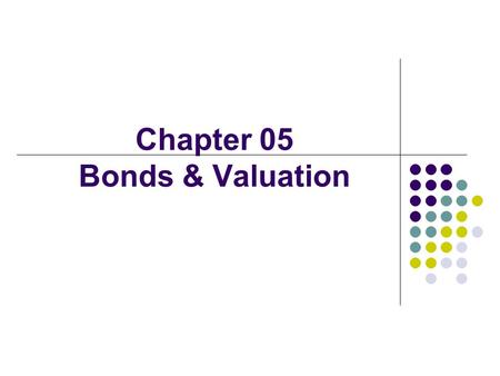 Chapter 05 Bonds & Valuation. 2 Value = + + + FCF 1 FCF 2 FCF ∞ (1 + WACC) 1 (1 + WACC) ∞ (1 + WACC) 2 Free cash flow (FCF) Market interest rates Firm’s.