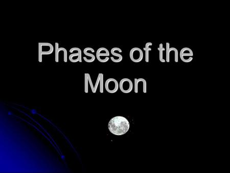 Phases of the Moon. The phases of the moon are caused by the relative positions of the earth, sun, and moon. The moon goes around the earth, on average,