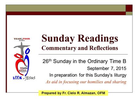 Sunday Readings Commentary and Reflections 26 th Sunday in the Ordinary Time B September 7, 2015 In preparation for this Sunday’s liturgy As aid in focusing.