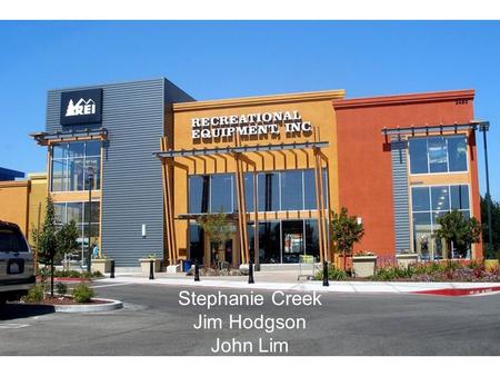 Stephanie Creek Jim Hodgson John Lim. About REI “Recreational Equipment Inc.” American consumers' co-op Sells outdoor gear and sporting goods. Sales mediums: