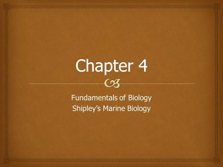 Fundamentals of Biology Shipley’s Marine Biology.