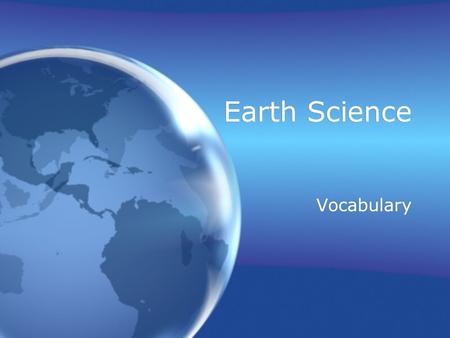 Earth Science Vocabulary. Weathering The breaking down of rock on the Earth’s surface.