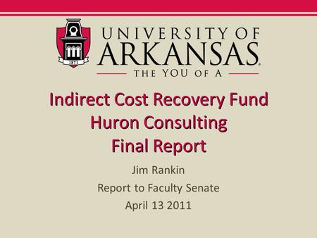 Indirect Cost Recovery Fund Huron Consulting Final Report Jim Rankin Report to Faculty Senate April 13 2011.