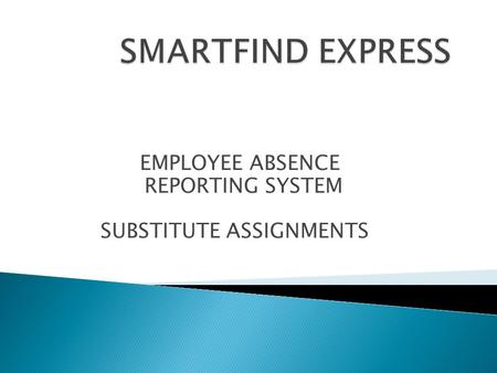 EMPLOYEE ABSENCE REPORTING SYSTEM SUBSTITUTE ASSIGNMENTS.