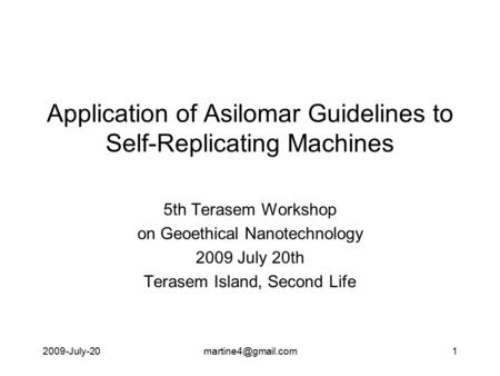 Application of Asilomar Guidelines to Self-Replicating Machines 5th Terasem Workshop on Geoethical Nanotechnology 2009 July 20th Terasem Island, Second.