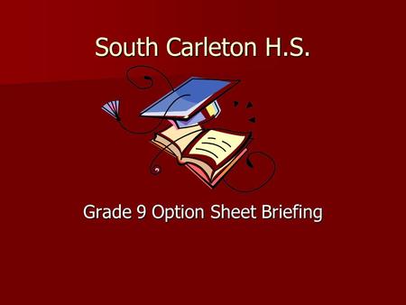 South Carleton H.S. Grade 9 Option Sheet Briefing.