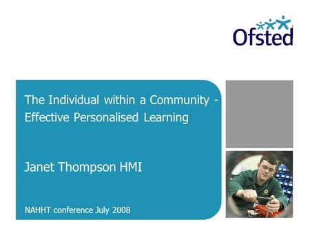 The Individual within a Community - Effective Personalised Learning Janet Thompson HMI NAHHT conference July 2008.