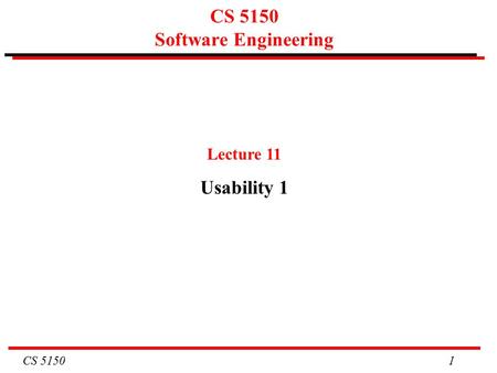 CS 5150 1 CS 5150 Software Engineering Lecture 11 Usability 1.